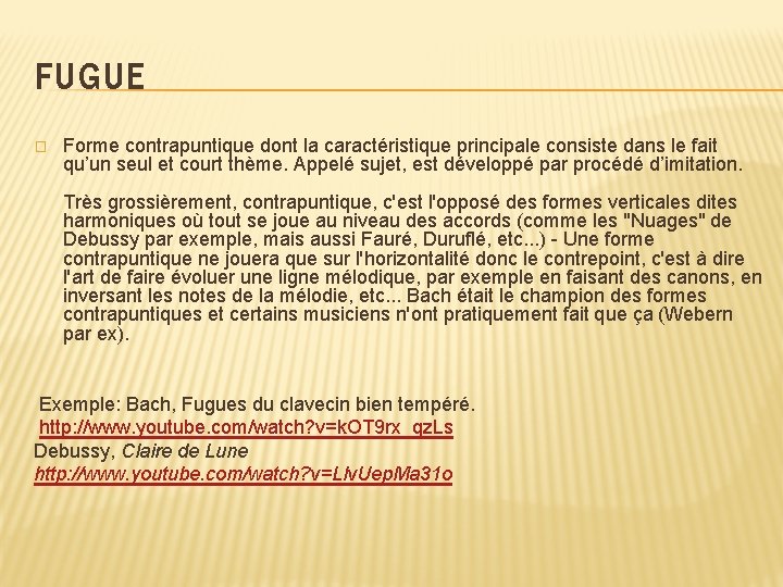 FUGUE � Forme contrapuntique dont la caractéristique principale consiste dans le fait qu’un seul