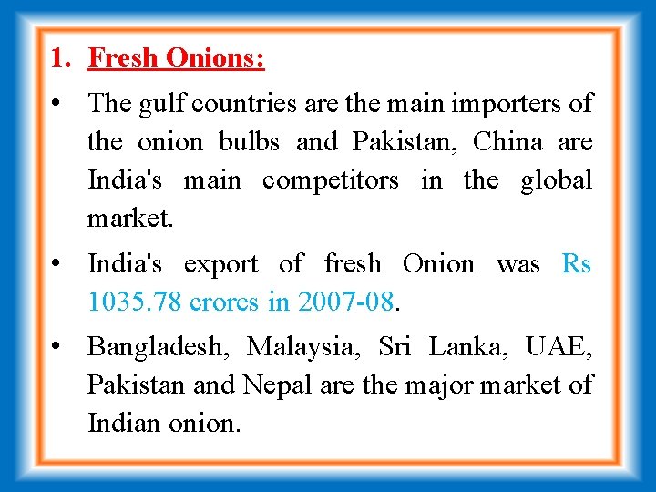1. Fresh Onions: • The gulf countries are the main importers of the onion