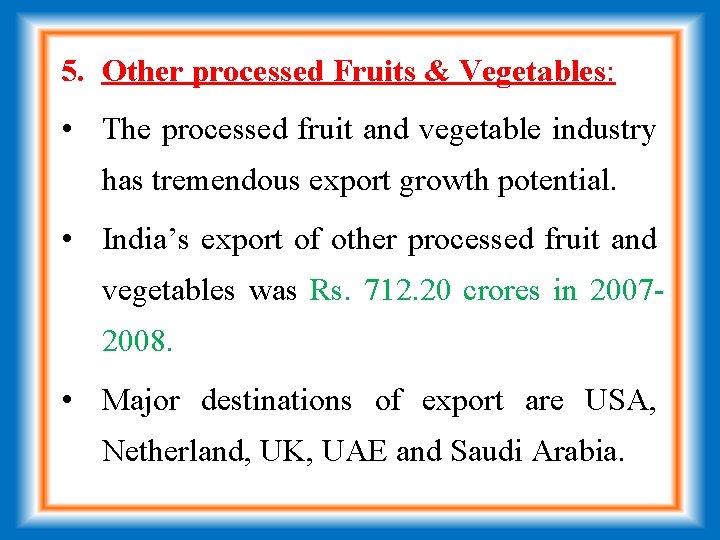 5. Other processed Fruits & Vegetables: • The processed fruit and vegetable industry has