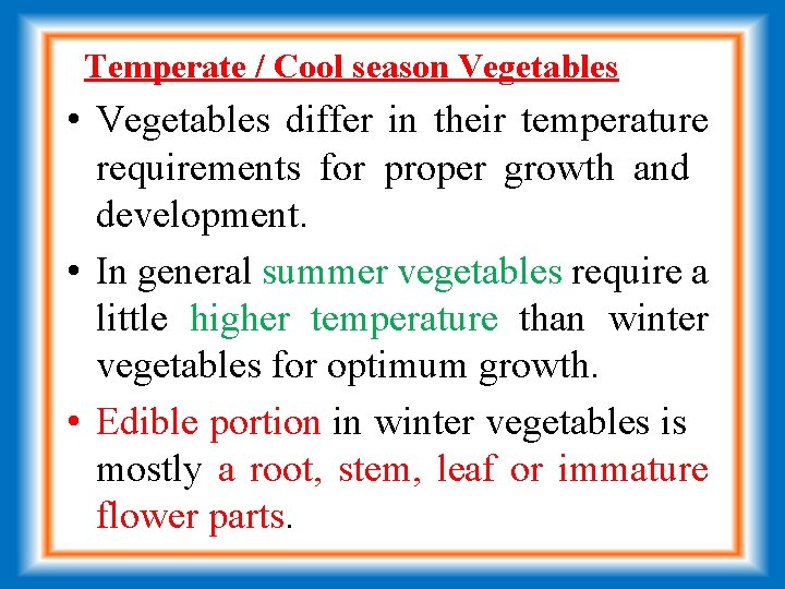  Temperate / Cool season Vegetables • Vegetables differ in their temperature requirements for