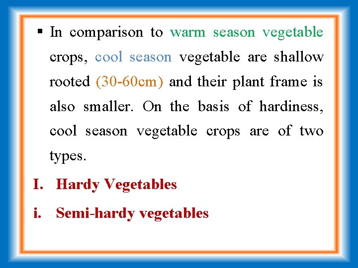  In comparison to warm season vegetable crops, cool season vegetable are shallow rooted