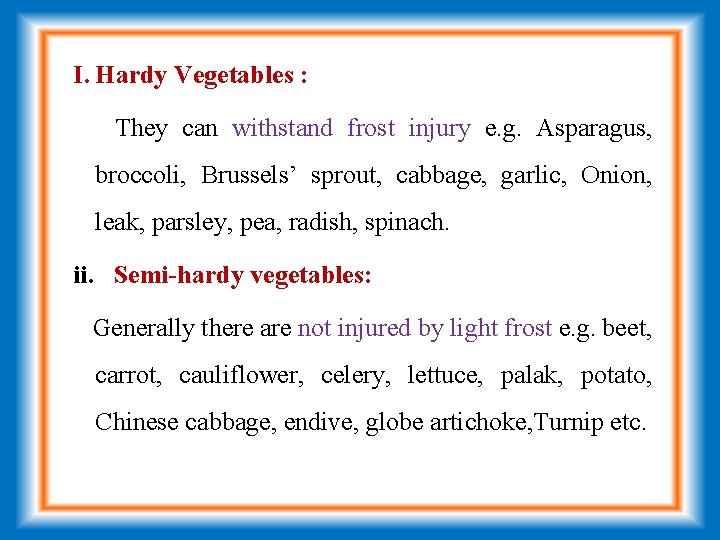 I. Hardy Vegetables : They can withstand frost injury e. g. Asparagus, broccoli, Brussels’