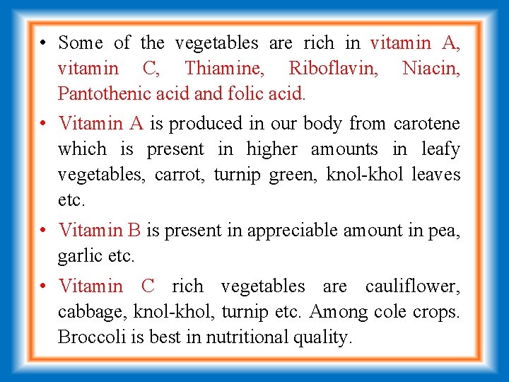  • Some of the vegetables are rich in vitamin A, vitamin C, Thiamine,