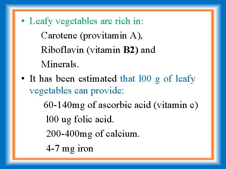 • Leafy vegetables are rich in: Carotene (provitamin A), Riboflavin (vitamin B 2)