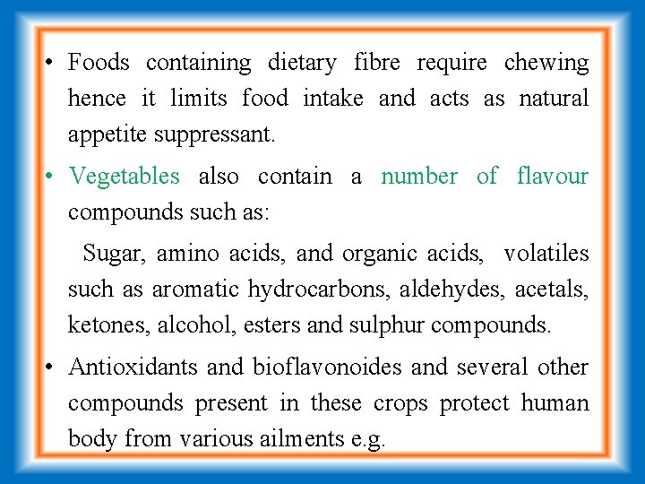  • Foods containing dietary fibre require chewing hence it limits food intake and