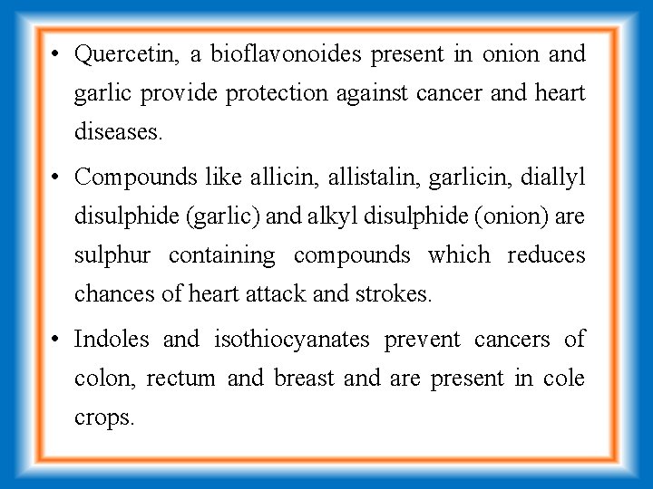  • Quercetin, a bioflavonoides present in onion and garlic provide protection against cancer
