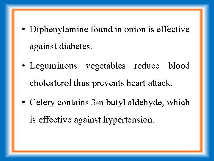  • Diphenylamine found in onion is effective against diabetes. • Leguminous vegetables reduce