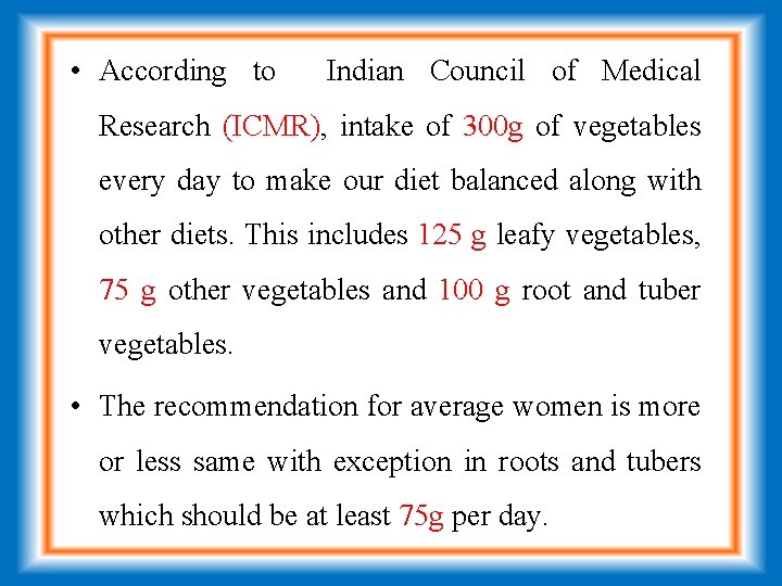  • According to Indian Council of Medical Research (ICMR), intake of 300 g