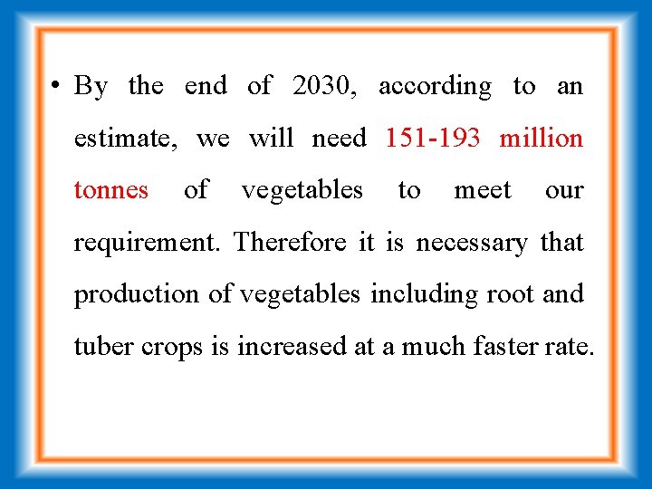  • By the end of 2030, according to an estimate, we will need