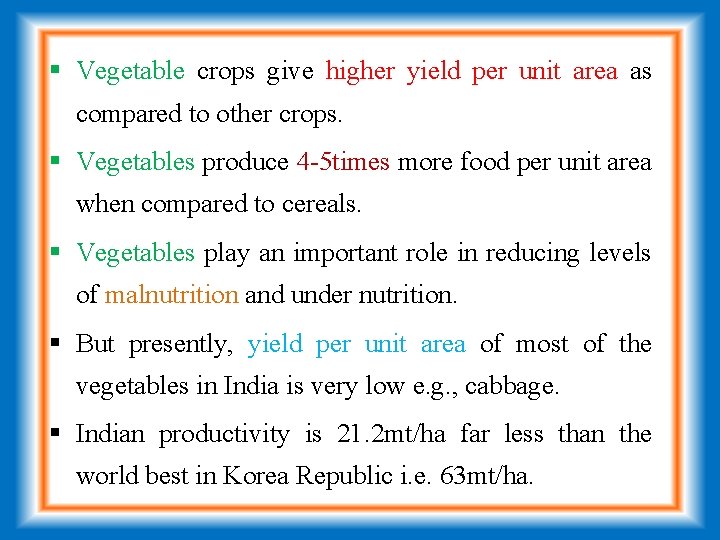  Vegetable crops give higher yield per unit area as compared to other crops.