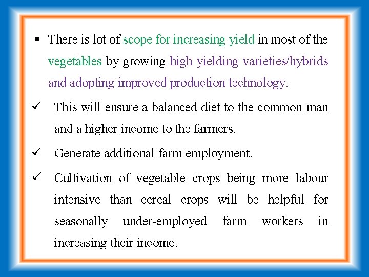  There is lot of scope for increasing yield in most of the vegetables
