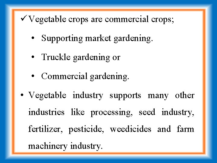 ü Vegetable crops are commercial crops; • Supporting market gardening. • Truckle gardening or