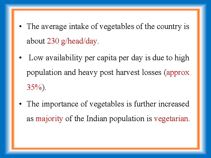  • The average intake of vegetables of the country is about 230 g/head/day.
