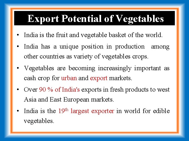 Export Potential of Vegetables • India is the fruit and vegetable basket of the