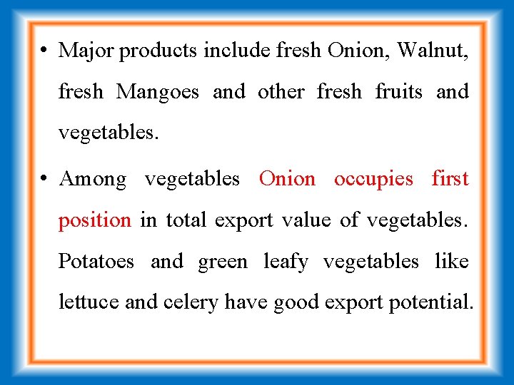  • Major products include fresh Onion, Walnut, fresh Mangoes and other fresh fruits