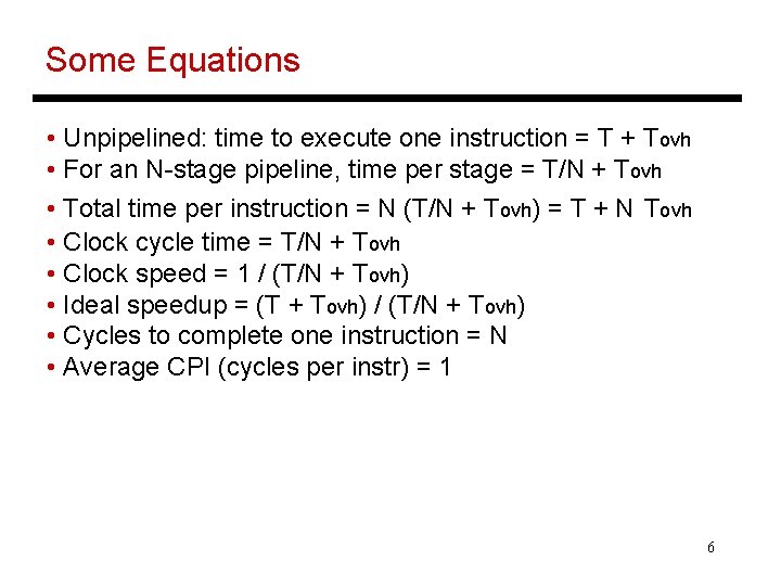 Some Equations • Unpipelined: time to execute one instruction = T + Tovh •