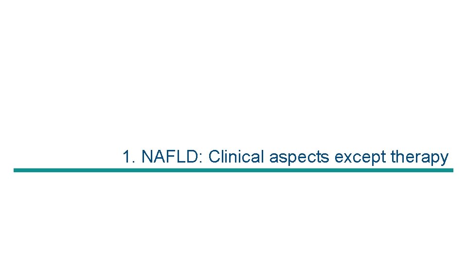 1. NAFLD: Clinical aspects except therapy 