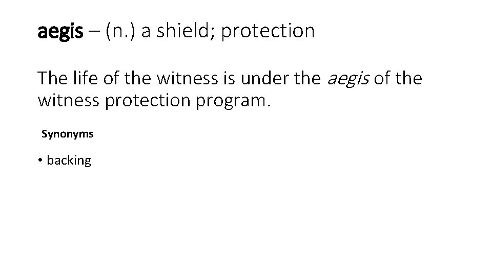 aegis – (n. ) a shield; protection The life of the witness is under