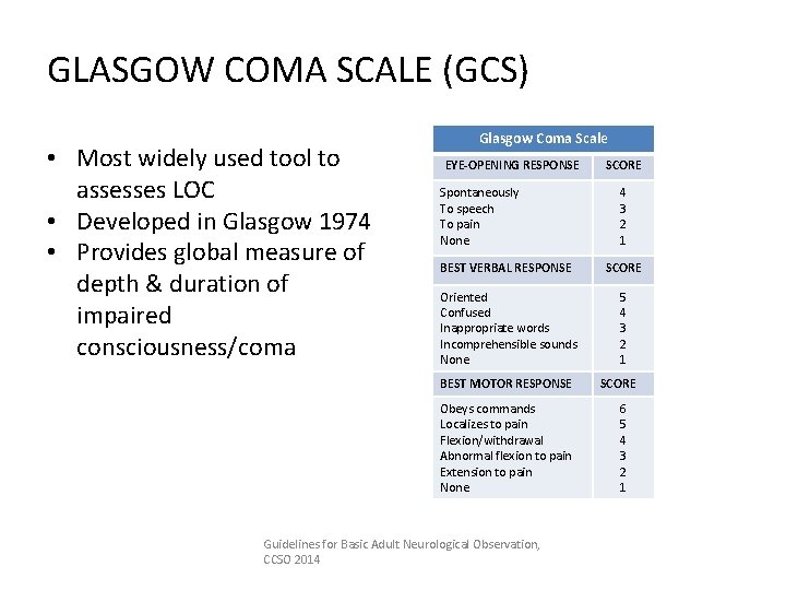 GLASGOW COMA SCALE (GCS) • Most widely used tool to assesses LOC • Developed