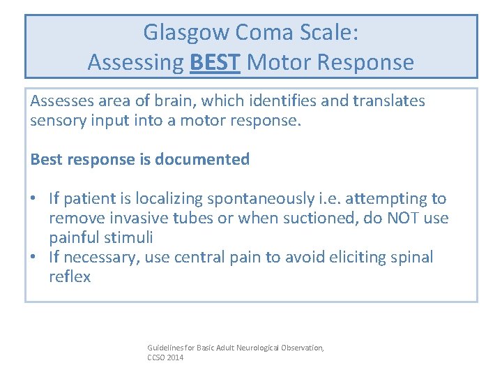 Glasgow Coma Scale: Assessing BEST Motor Response Assesses area of brain, which identifies and
