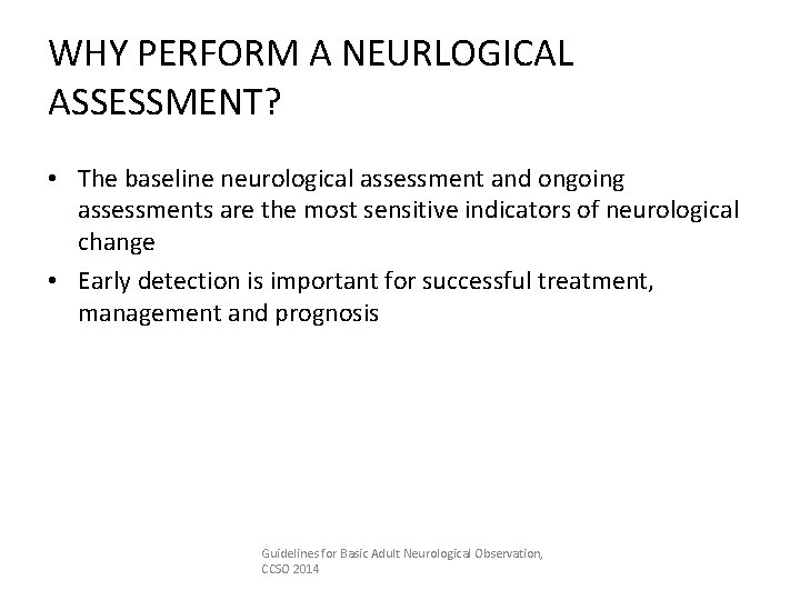 WHY PERFORM A NEURLOGICAL ASSESSMENT? • The baseline neurological assessment and ongoing assessments are