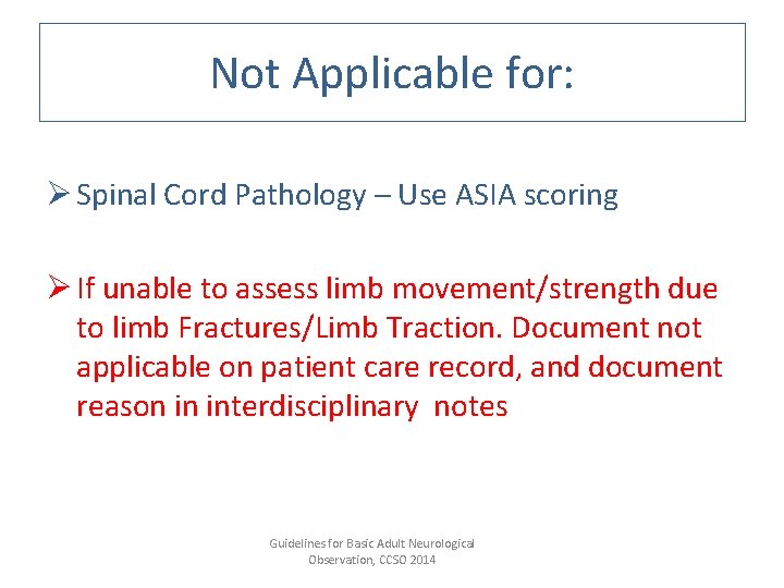 Not Applicable for: Ø Spinal Cord Pathology – Use ASIA scoring Ø If unable