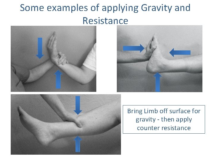 Some examples of applying Gravity and Resistance Bring Limb off surface for gravity -