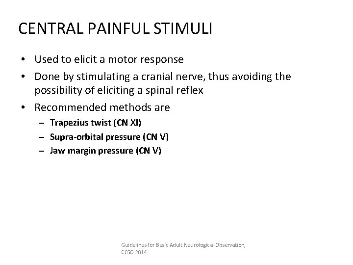 CENTRAL PAINFUL STIMULI • Used to elicit a motor response • Done by stimulating