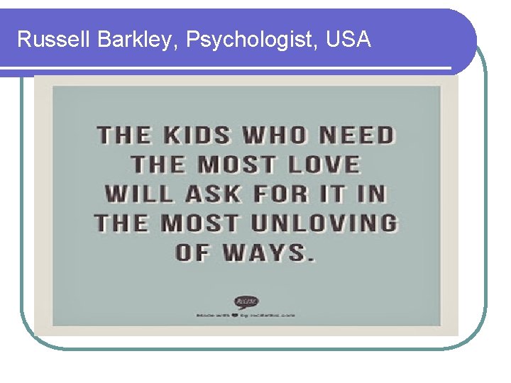 Russell Barkley, Psychologist, USA 