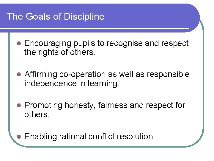 The Goals of Discipline l Encouraging pupils to recognise and respect the rights of