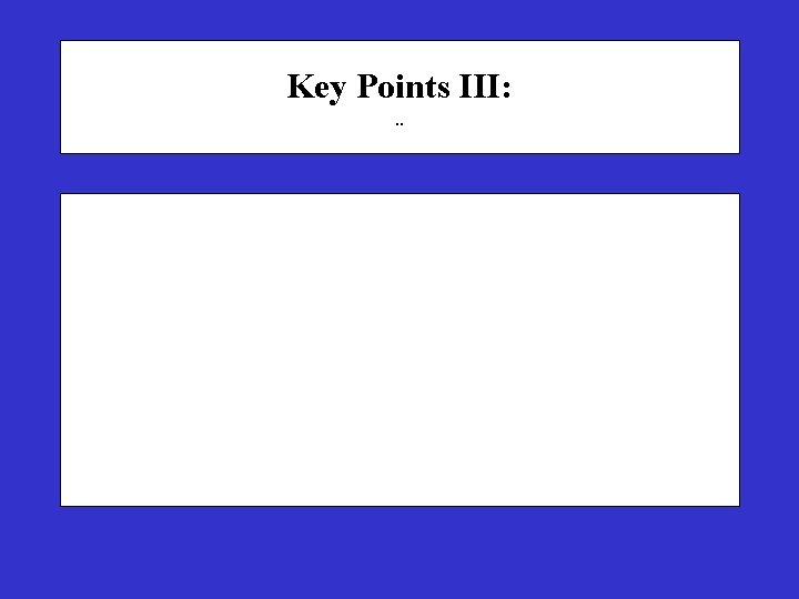 Key Points III: . . 