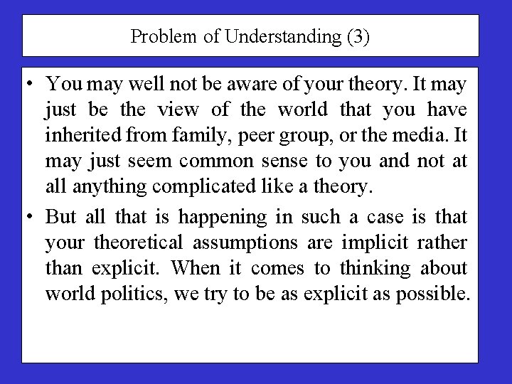 Problem of Understanding (3) • You may well not be aware of your theory.