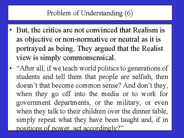 Problem of Understanding (6) • But, the critics are not convinced that Realism is