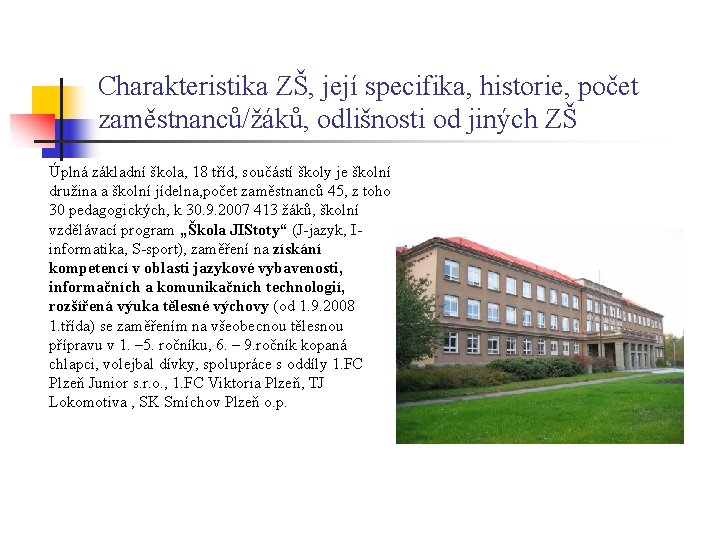 Charakteristika ZŠ, její specifika, historie, počet zaměstnanců/žáků, odlišnosti od jiných ZŠ Úplná základní škola,