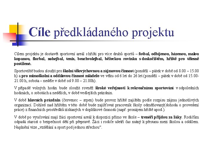 Cíle předkládaného projektu Cílem projektu je dostavět sportovní areál s hřišti pro více druhů