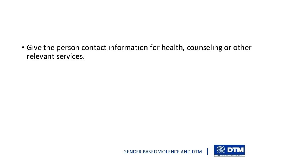  • Give the person contact information for health, counseling or other relevant services.