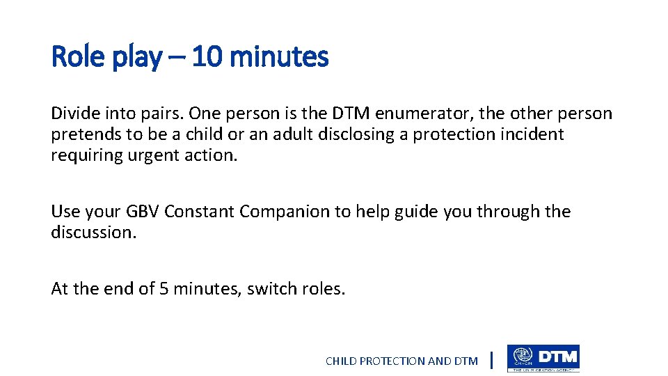 Role play – 10 minutes Divide into pairs. One person is the DTM enumerator,