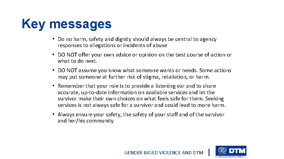 Key messages • Do no harm, safety and dignity should always be central to