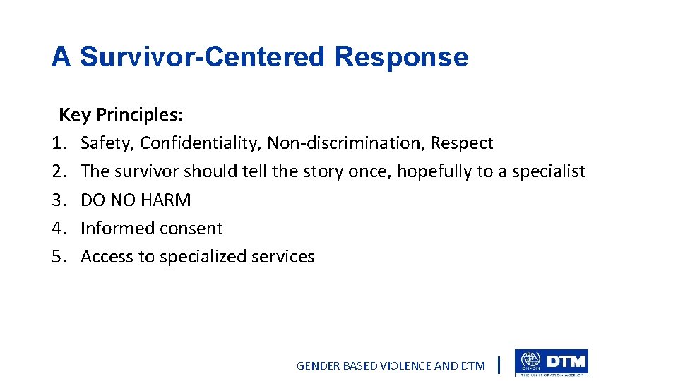 A Survivor-Centered Response Key Principles: 1. Safety, Confidentiality, Non-discrimination, Respect 2. The survivor should