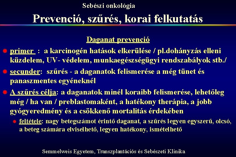 Sebészi onkológia Prevenció, szűrés, korai felkutatás Daganat prevenció ® primer : a karcinogén hatások
