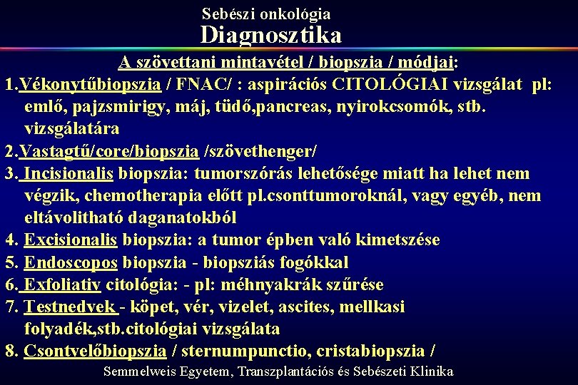 Sebészi onkológia Diagnosztika A szövettani mintavétel / biopszia / módjai: 1. Vékonytűbiopszia / FNAC/