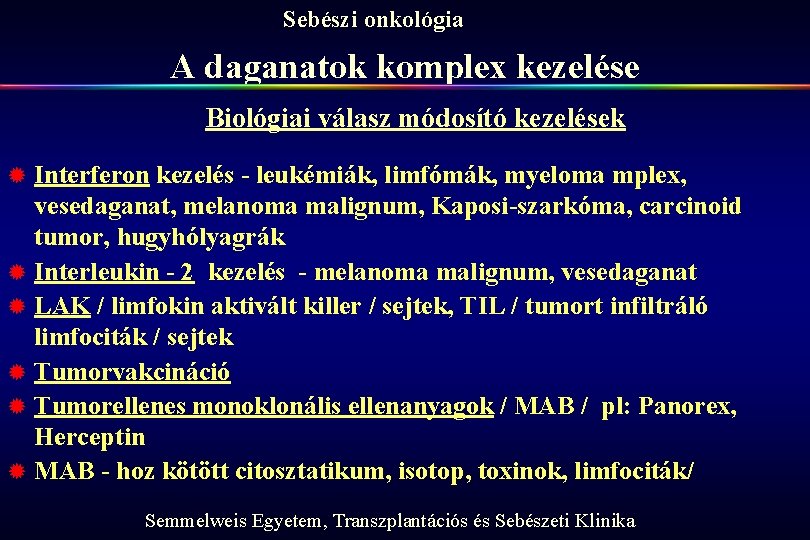Sebészi onkológia A daganatok komplex kezelése Biológiai válasz módosító kezelések ® ® ® Interferon