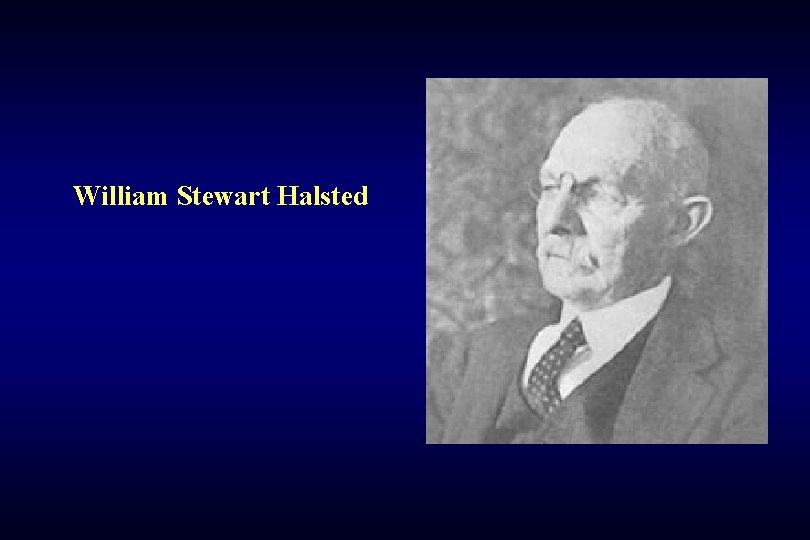 Sebészi onkológia William Stewart Halsted Semmelweis Egyetem, Transzplantációs és Sebészeti Klinika 