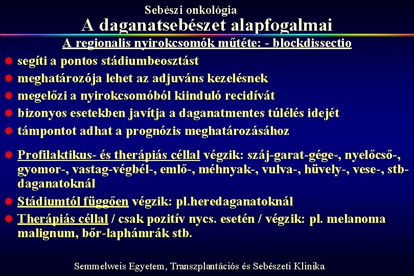 Sebészi onkológia A daganatsebészet alapfogalmai ® ® ® A regionalis nyirokcsomók műtéte: - blockdissectio