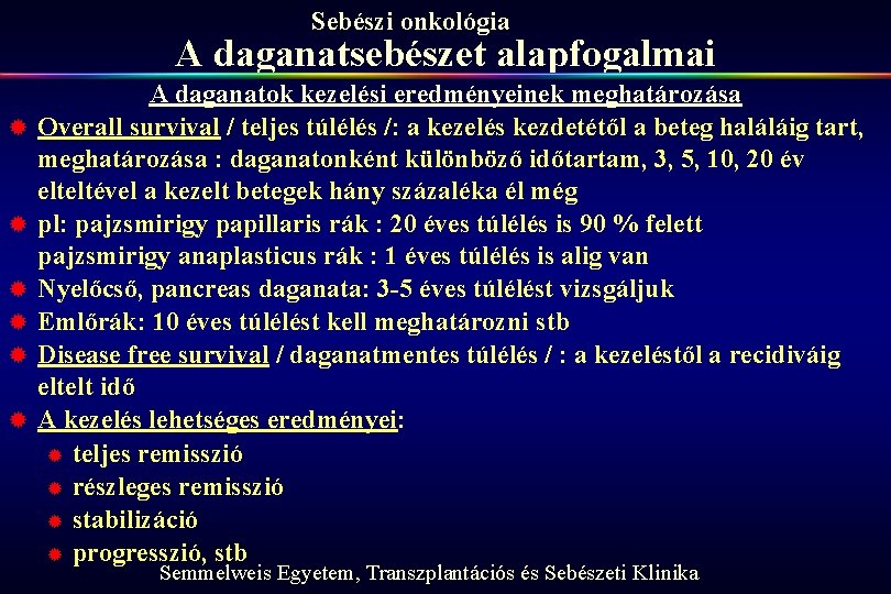 Sebészi onkológia A daganatsebészet alapfogalmai ® ® ® A daganatok kezelési eredményeinek meghatározása Overall