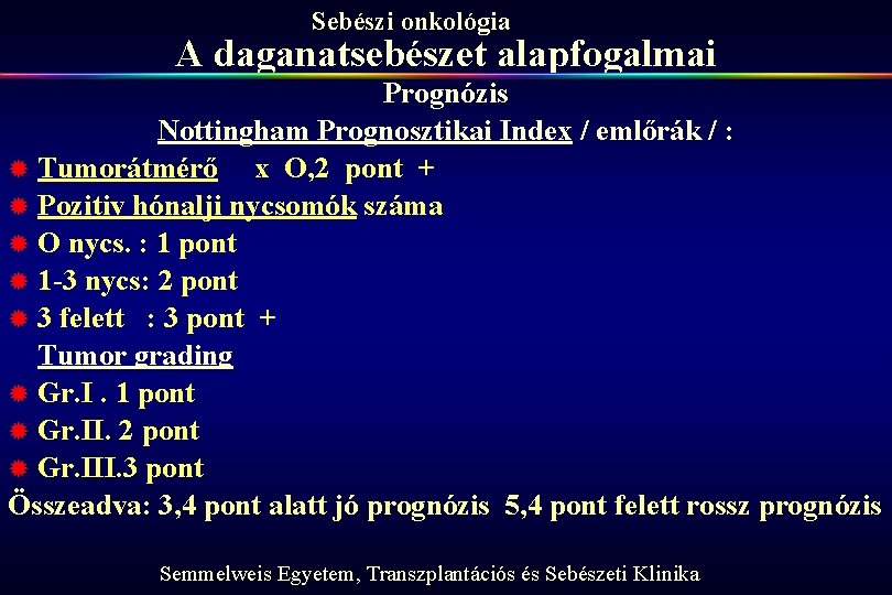 Sebészi onkológia A daganatsebészet alapfogalmai Prognózis Nottingham Prognosztikai Index / emlőrák / : ®