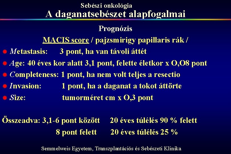 Sebészi onkológia A daganatsebészet alapfogalmai Prognózis MACIS score / pajzsmirigy papillaris rák / ®