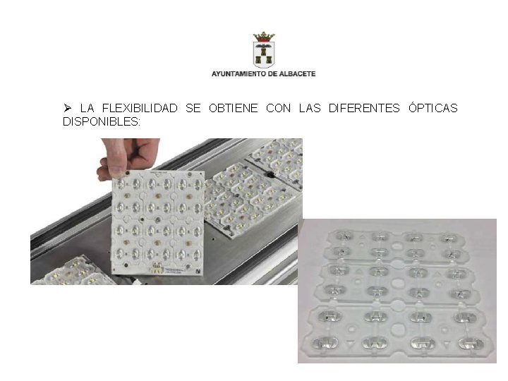 Ø LA FLEXIBILIDAD SE OBTIENE CON LAS DIFERENTES ÓPTICAS DISPONIBLES: 