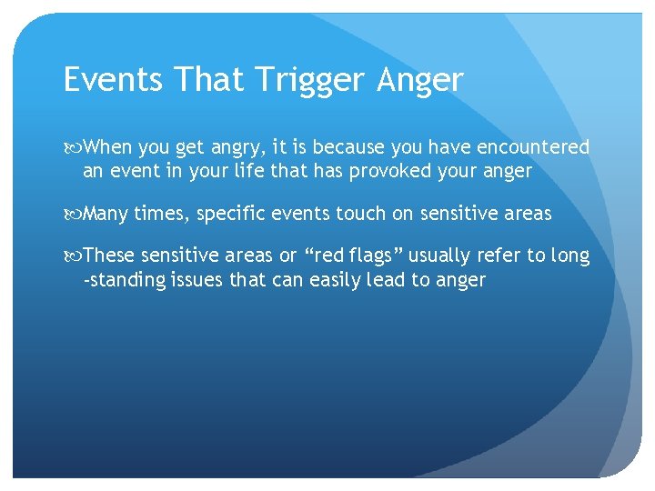 Events That Trigger Anger When you get angry, it is because you have encountered