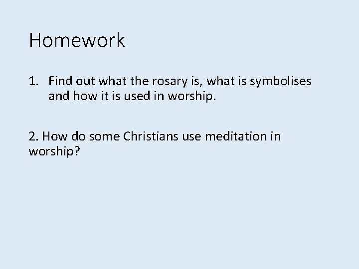 Homework 1. Find out what the rosary is, what is symbolises and how it